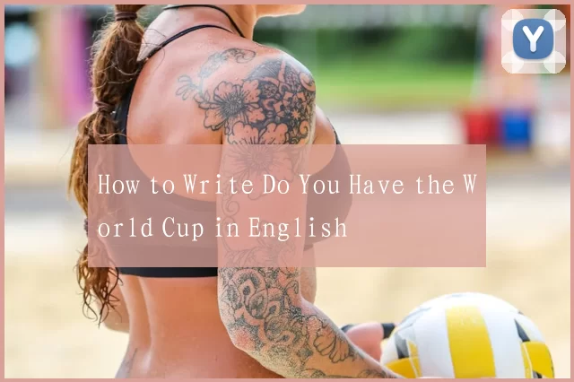 How to Write Do You Have the World Cup in English