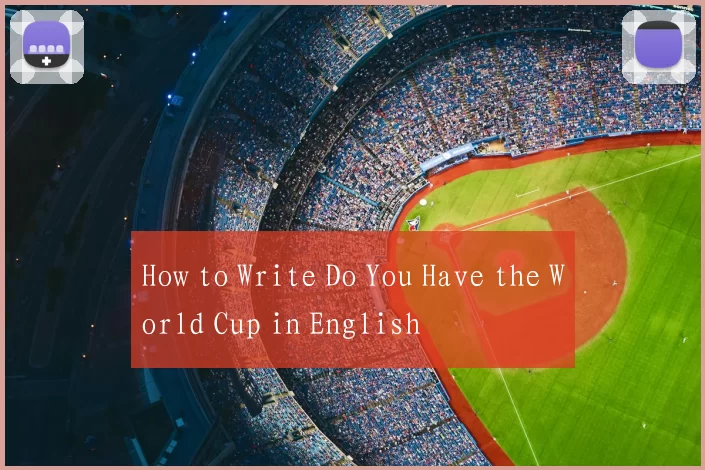 How to Write Do You Have the World Cup in English